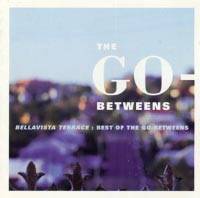 The Go-Betweens : Bellavista Terrace: Best Of The Go-Betweens